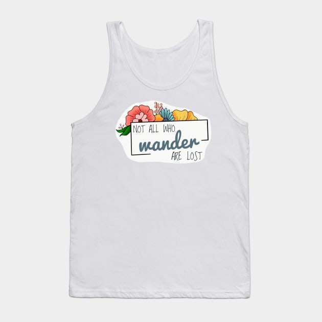 Not all who wander are lost Tank Top by Meg-Hoyt